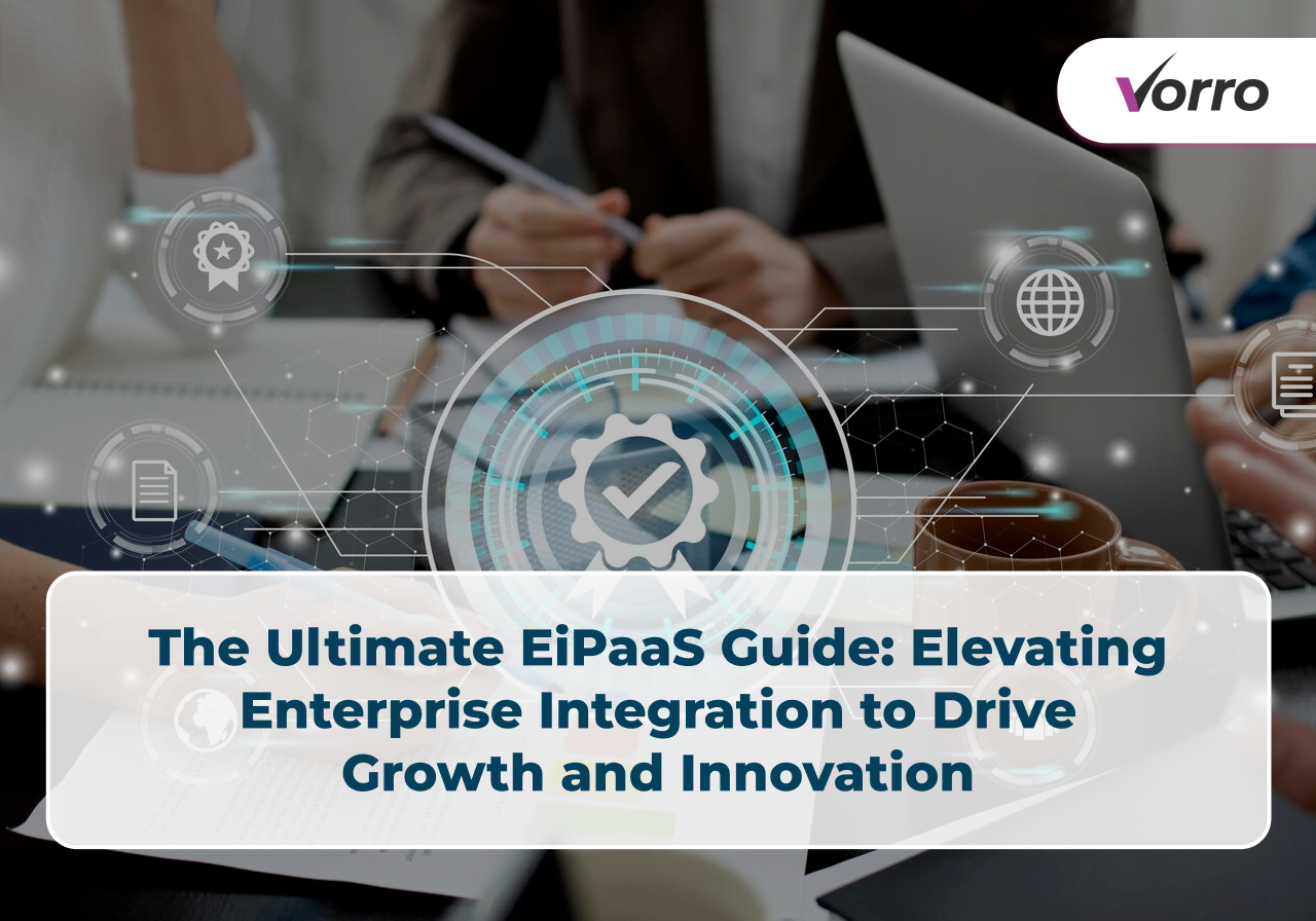The Ultimate EiPaaS Guide: Elevating Enterprise Integration to Drive Growth and Innovation